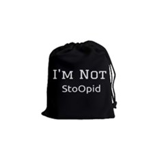 I m Not Stupid  Drawstring Pouch (small) by OCDesignss