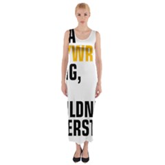 It a Copywriting Thing, You Wouldn t Understand Fitted Maxi Dress by flamingarts