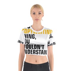 It a Copywriting Thing, You Wouldn t Understand Cotton Crop Top by flamingarts