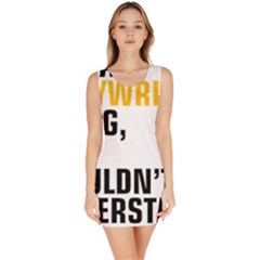 It a Copywriting Thing, You Wouldn t Understand Sleeveless Bodycon Dress by flamingarts