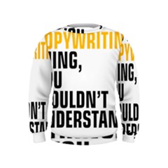 It a Copywriting Thing, You Wouldn t Understand Kids  Sweatshirt by flamingarts