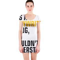 It a Copywriting Thing, You Wouldn t Understand Short Sleeve Bodycon Dress by flamingarts