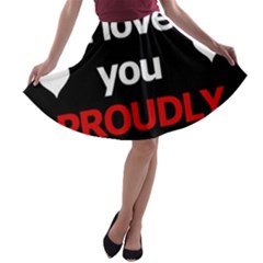 I Love You Proudly A-line Skater Skirt by Valentinaart