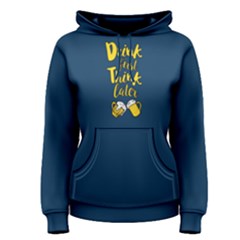 Blue Drink First Think Later  Women s Pullover Hoodie by FunnySaying