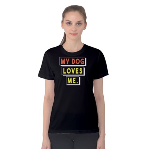 My Dog Loves Me - Women s Cotton Tee by FunnySaying