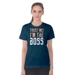 Trust Me I  m The Boss - Women s Cotton Tee