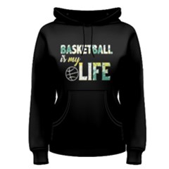 Basketball Is My Life - Women s Pullover Hoodie by FunnySaying