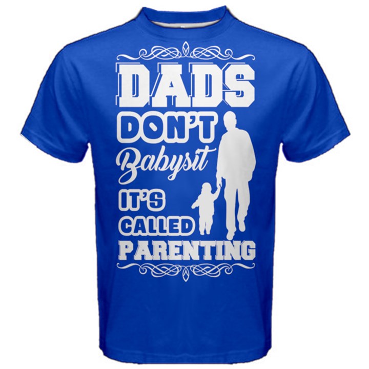 Blue Dads Don t Babysit, It s Called Parenting Men s Cotton Tee