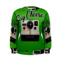 Say Cheese Women s Sweatshirt View1