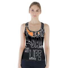 Basketball is my life Racer Back Sports Top