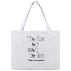 To Be Or Not To Be Mini Tote Bag by Valentinaart