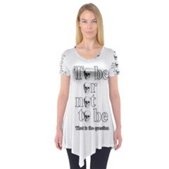 To Be Or Not To Be Short Sleeve Tunic  by Valentinaart