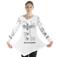 To Be Or Not To Be Long Sleeve Tunic  by Valentinaart