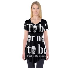 To Be Or Not To Be Short Sleeve Tunic  by Valentinaart