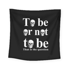 To Be Or Not To Be Square Tapestry (small) by Valentinaart