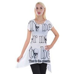 To Be Or Not To Be Short Sleeve Side Drop Tunic by Valentinaart