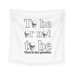 To Be Or Not To Be Square Tapestry (small) by Valentinaart