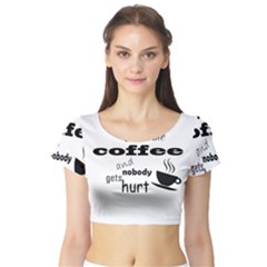 Give Me Coffee And Nobody Gets Hurt Short Sleeve Crop Top (tight Fit) by Valentinaart