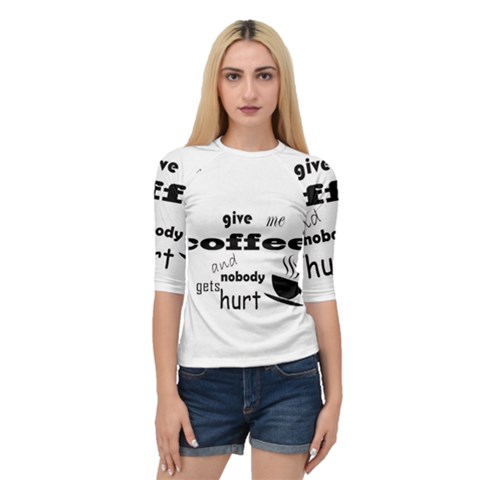 Give Me Coffee And Nobody Gets Hurt Quarter Sleeve Tee by Valentinaart