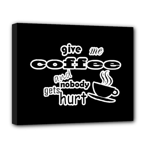 Give Me Coffee And Nobody Gets Hurt Deluxe Canvas 20  X 16   by Valentinaart