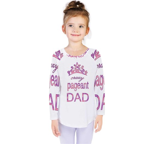 Crazy Pageant Dad Kids  Long Sleeve Tee by Valentinaart