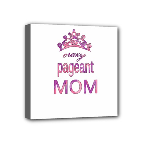 Crazy Pageant Mom Mini Canvas 4  X 4  by Valentinaart