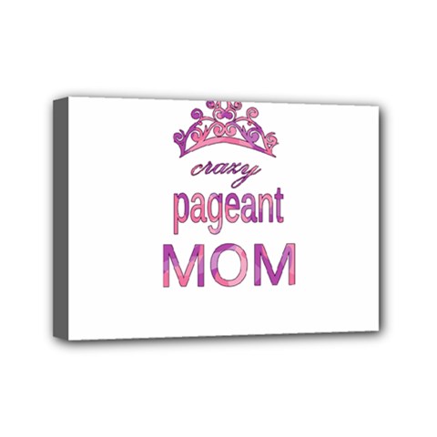 Crazy Pageant Mom Mini Canvas 7  X 5  by Valentinaart