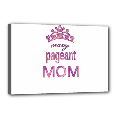 Crazy Pageant Mom Canvas 18  X 12  by Valentinaart