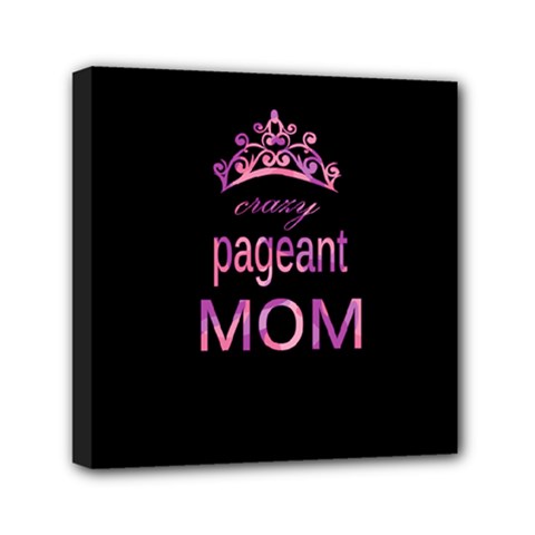 Crazy Pageant Mom Mini Canvas 6  X 6  by Valentinaart