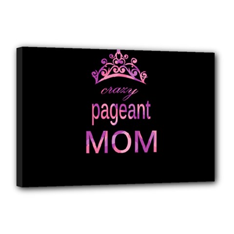 Crazy Pageant Mom Canvas 18  X 12  by Valentinaart