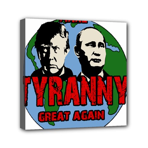 Make Tyranny Great Again Mini Canvas 6  X 6 