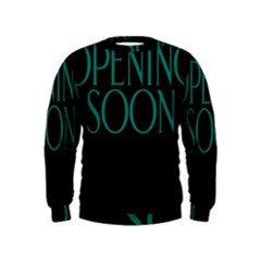 Opening Soon Sign Kids  Sweatshirt