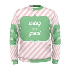 Today Will Be Great Men s Sweatshirt by BangZart