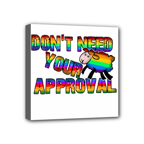 Dont Need Your Approval Mini Canvas 4  X 4  by Valentinaart