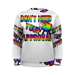 Dont Need Your Approval Women s Sweatshirt by Valentinaart