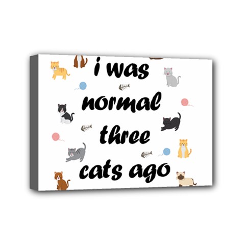 I Was Normal Three Cats Ago Mini Canvas 7  X 5  by Valentinaart