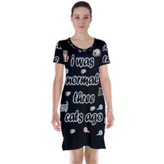 I Was Normal Three Cats Ago Short Sleeve Nightdress by Valentinaart