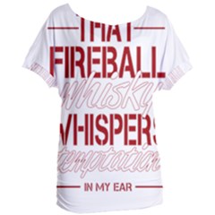 Fireball Whiskey Humor  Women s Oversized Tee by crcustomgifts