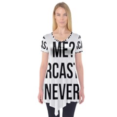 Me Sarcastic Never Short Sleeve Tunic  by FunnyShirtsAndStuff