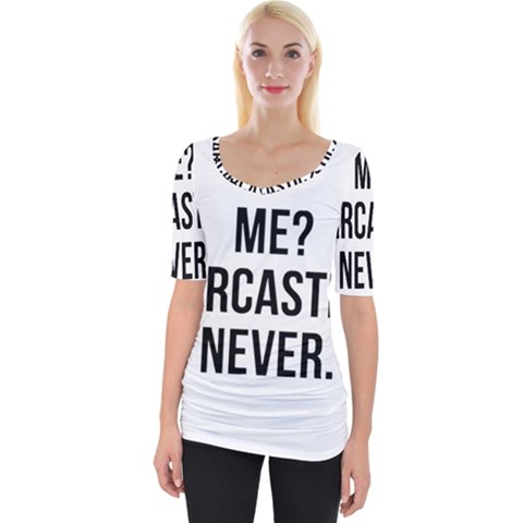 Me Sarcastic Never Wide Neckline Tee by FunnyShirtsAndStuff