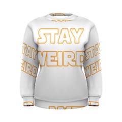 Stay Weird Women s Sweatshirt