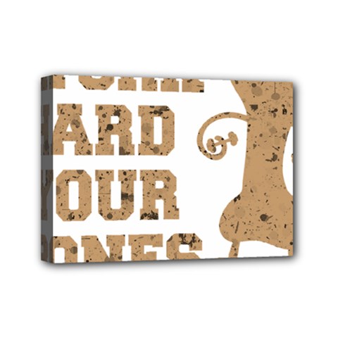 Work Hard Your Bones Mini Canvas 7  X 5  by Melcu