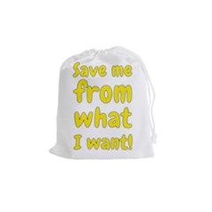 Save Me From What I Want Drawstring Pouches (medium) 