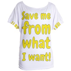 Save Me From What I Want Women s Oversized Tee