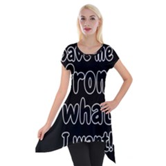 Save Me From What I Want Short Sleeve Side Drop Tunic by Valentinaart