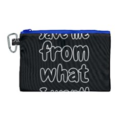 Save Me From What I Want Canvas Cosmetic Bag (large)