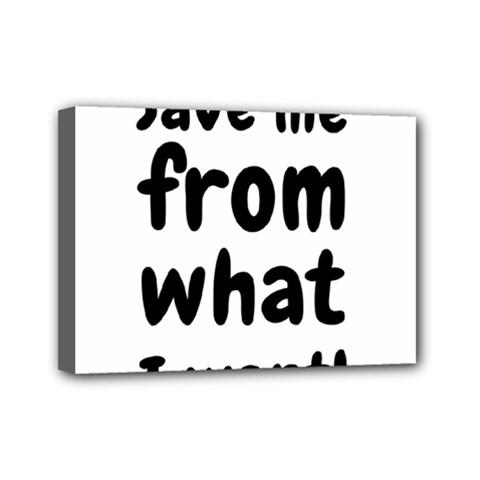 Save Me From What I Want Mini Canvas 7  X 5  by Valentinaart