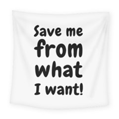 Save Me From What I Want Square Tapestry (large) by Valentinaart