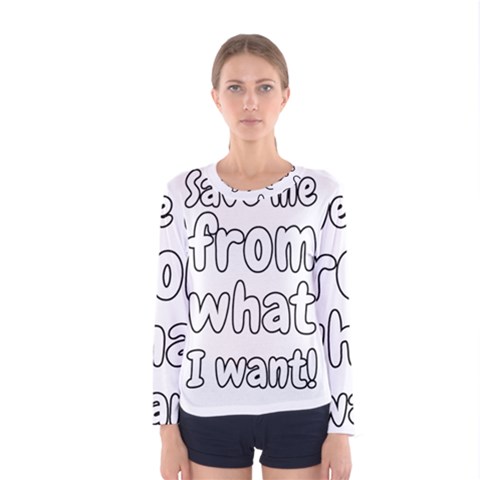 Save Me From What I Want Women s Long Sleeve Tee by Valentinaart