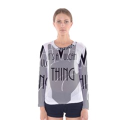 It s A Vulcan Thing Women s Long Sleeve Tee